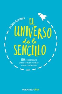 bokomslag El Universo de Lo Sencillo. 50 Reflexiones Para Crecer Y Amar Como Valientes / T He Universe of Simplicity. 50 Thoughts to Grow and Love Bravely