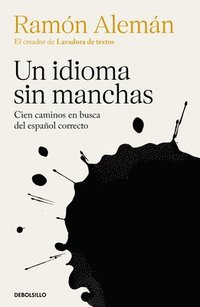 bokomslag Un Idioma Sin Manchas: Cien Caminos En Busca del Español Correcto / An Unblemished Language. One Hundred Roads in the Quest for Correction in Spanish