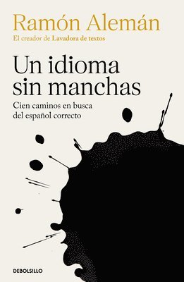 Ramón Alemán - Un Idioma Sin Manchas: Cien Caminos En Busca del Español Correcto / An Unblemished Language. One Hundred Roads in the Quest for Correction in Spanish, Häftad