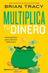 bokomslag Multiplica Tu Dinero: Guía Práctica Para Volverse Millonario / Get Rich Now: Ear N More Money, Faster and Easier Than Ever Before
