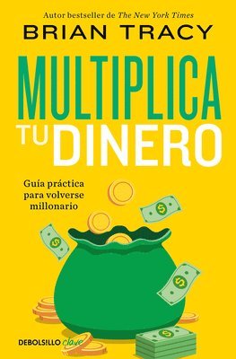 Multiplica Tu Dinero: Guía Práctica Para Volverse Millonario / Get Rich Now: Ear N More Money, Faster and Easier Than Ever Before 1