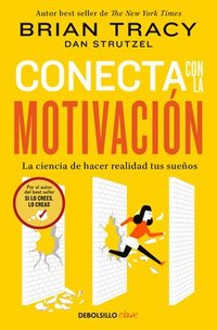 bokomslag Conecta Con La Motivación. La Ciencia de Hacer Realidad Tus Sueños / The Science of Motivation: Strategies & Techniques for Turning Dreams Into Destiny