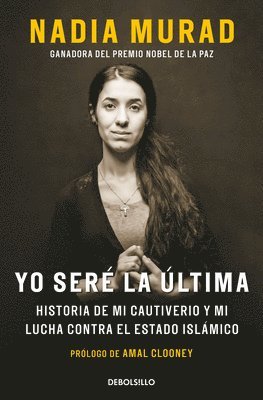 Nadia Murad, Amal Clooney - Yo Seré La Última: Historia de Mi Cautiverio Y Mi Lucha Contra El Estado Islámico / The Last Girl, Häftad