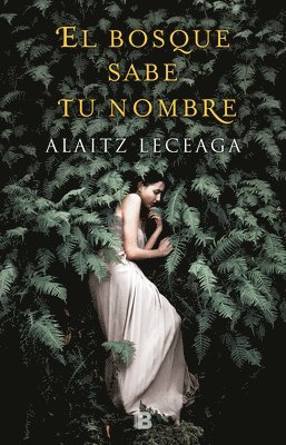 Alaitz Leceaga - El Bosque Sabe Tu Nombre / The Forest Knows Your Name, Inbunden