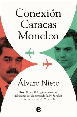 bokomslag Conexión Caracas-Moncloa: Plus Ultra Y Delcygate: Las Oscuras Relaciones del Gob Ierno de Pedro Sánchez Con El Chavismo Venezolano / Caracas- Connecti