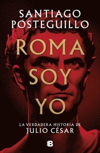 bokomslag Roma Soy Yo: La Verdadera Historia de Julio César / I Am Rome