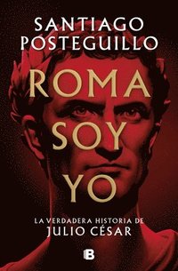 bokomslag Roma soy yo: La verdadera historia de Julio Csar / I Am Rome