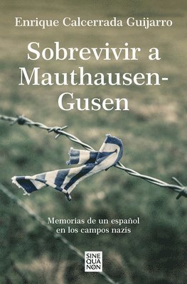 Enrique Calcerrada - Sobrevivir a Mauthausen-Gusen: Memorias de Un Español En Los Campos Nazis / Surviving Mauthausen-Gusen. Memoirs of a Spaniard in the Nazi Concentratio, Häftad