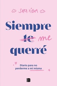 bokomslag Siempre Me Querré Diario Para No Perderme a Mí Misma / I Will Always Love Myself