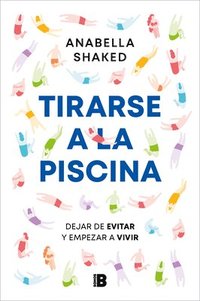 bokomslag Tirarse a la Piscina: Dejar de Evitar Y Empezar a Vivir / Jump Into the Water