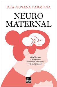 bokomslag Neuromaternal: ¿Qué Le Pasa a Mi Cerebro Durante El Embarazo Y La Maternidad? / Neuromaternal: What Happens to My Brain During Pregnancy and Motherhoo