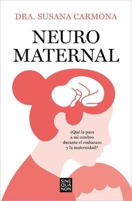 Neuromaternal: ¿Qué Le Pasa a Mi Cerebro Durante El Embarazo Y La Maternidad? / Neuromaternal: What Happens to My Brain During Pregnancy and Motherhoo 1