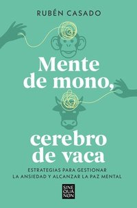 bokomslag Mente de Mono, Cerebro de Vaca: Estrategias Para Gestionar La Ansiedad Y Alcanza R La Paz Mental / A Monkey Mind, a Cow Brain