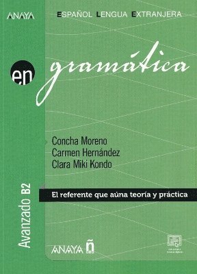 Clara Miki Kondo, Concha Moreno, Carmen Hernandez - En Grammatica -  El referente que auna teoria y practica. Avanzado B2, Häftad