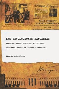 bokomslag Las revoluciones bancarias: Banqueros, nazis, sionistas, bolcheviques, espias. Una historia crítica de la banca de inversión.
