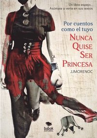 bokomslag Por cuentos como el tuyo nunca quise ser princesa