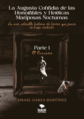 bokomslag La Augusta Cofradía de las Honorables y Heroicas Mariposas Nocturnas - Primera parte