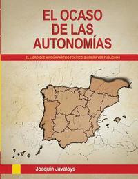 bokomslag EL OCASO DE LAS AUTONOMAS. (El libro que ningn partido poltico quisiera ver publicado)