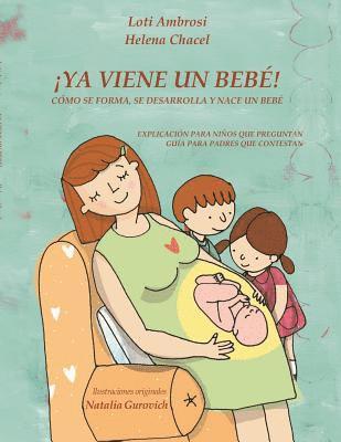 bokomslag ¡YA VIENE UN BEBÉ! Cómo se forma, se desarrolla y nace un bebé. Explicación para niños que preguntan, guía para padres que responden. (Versión para Hispanoamérica)