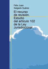 bokomslag El recurso de revisin. Estudio del artculo 102 de la Ley Jurisdiccional