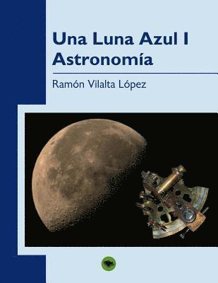 Ramón López Vilalta, Ramon Lopez Vilalta, Ramón - Una Luna Azul (I). Astronomía, Häftad