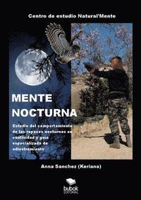 bokomslag MENTE NOCTURNA Estudio del comportamiento de las rapaces nocturnas en cautividad y gua especializado de adiestramiento