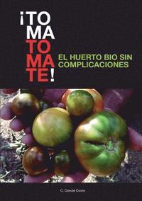 bokomslag ¡TOMA TOMATE! EL HUERTO BIO SIN COMPLICACIONES (papel)