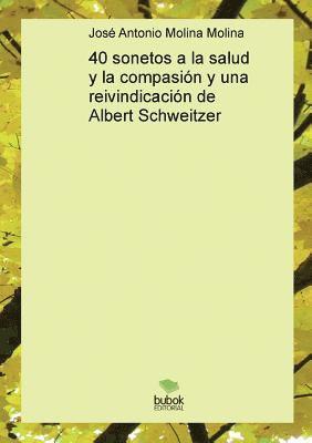 bokomslag 40 sonetos a la salud y la compasin y una reivindicacin de Albert Schweitzer