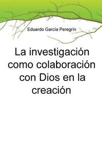 bokomslag La investigacion como colaboracion con Dios en la creacion