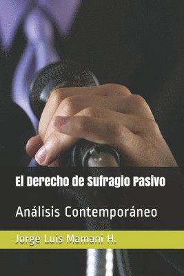 Jorge Luis Mamani Huanca - El Derecho de Sufragio Pasivo: Análisis contemporáneo, Häftad