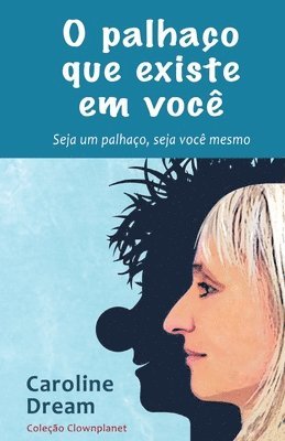 bokomslag O palhaço que existe em você: Seja um palhaço, seja você mesmo