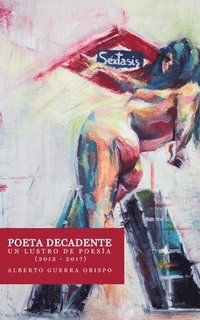 bokomslag POETA DECANDENTE Un lustro de poesía (2012-2017)