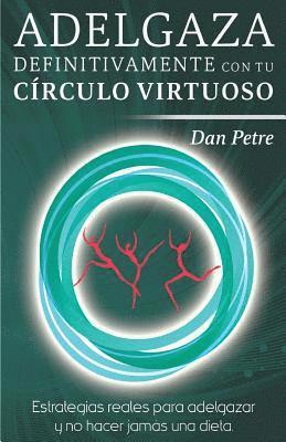 bokomslag Adelgaza definitivamente con tu Círculo Virtuoso: Estrategias reales para adelgazar y no hacer jamás una dieta.