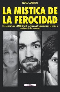 bokomslag La Mística de la Ferocidad: El asesinato de SHARON TATE y otras cuatro personas y el juicio y condena de los asesinos