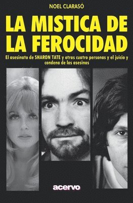 Noel Claraso - La Mística de la Ferocidad: El asesinato de SHARON TATE y otras cuatro personas y el juicio y condena de los asesinos, Häftad