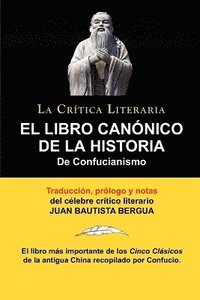 bokomslag El Libro Canonico de La Historia de Confucianismo. Confucio. Traducido, Prologado y Anotado Por Juan Bautista Bergua.