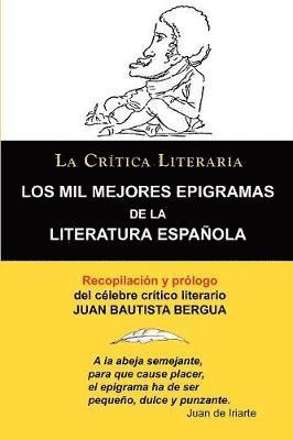 Los Mil Mejores Epigramas de La Literatura Espanola, Juan B. Bergua, Coleccion La Critica Literaria Por El Celebre Critico Literario Juan Bautista Ber 1