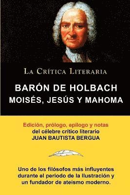 Paul Henry Thiry Holbach, Juan Bautista Bergua - Moises, Jesus y Mahoma, Baron de Holbach, Coleccion La Critica Literaria Por El Celebre Critico Literario Juan Bautista Bergua, Ediciones Ibericas, Häftad