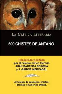 bokomslag 500 Chistes de Antano, Coleccion La Critica Literaria Por El Celebre Critico Literario Juan Bautista Bergua, Ediciones Ibericas
