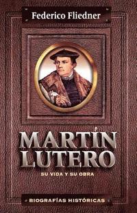 bokomslag Martn Lutero: Su Vida Y Su Obra