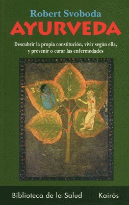 Robert Svoboda - Ayurveda: Descubrir La Propia Constitución, Vivir Según Ella, Y Prevenir O Curar Las Enfermedades, Häftad
