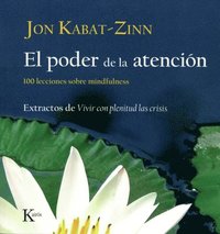 bokomslag El Poder de la Atención: 100 Lecciones Sobre Mindfulness: Extractos de Vivir Con Plenitud Las Crisis