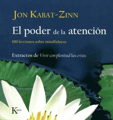 bokomslag El Poder de la Atención: 100 Lecciones Sobre Mindfulness: Extractos de Vivir Con Plenitud Las Crisis
