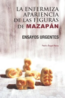 Pedro Ángel Palou - enfermiza apariencia de las figuras de Mazapán, Häftad