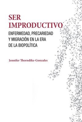 Jennifer Thorndike-Gonzales - Ser improductivo, Häftad