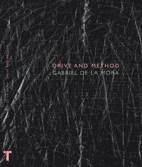 bokomslag Gabriel De La Mora: Drive and Method