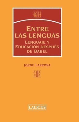 Jorge Larrosa Bondia - Entre Lenguas: Lenguaje y educación después de Babel, Häftad