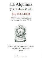 La alquimia y su libro mudo : mutus liber : primera edición íntegra de la edición original de La Rochelle 1677 1