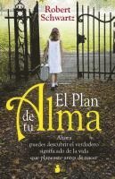 El Plan de Tu Alma: Ahora Puedes Descubrir el Verdadero Significado de la Vida Que Planeaste Antes de Nacer = Your Soul's Plan 1