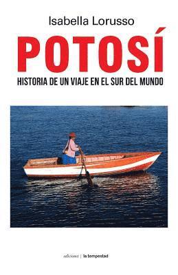 Potosí: Historia de Un Viaje En El Sur del Mundo 1